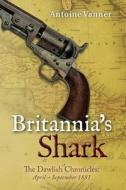 Britannia's Shark: The Dawlish Chronicles April - September 1881 di Antoine Vanner edito da Old Salt Press