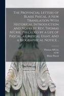 The Provincial Letters of Blaise Pascal. A new Translation With Historical Introduction and Notes by Rev. Thomas M'Crie, Preceded by a Life of Pascal, di Blaise Pascal, Thomas M'Crie, O. W. Wight edito da LEGARE STREET PR