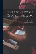 The Etchings of Charles Meryon di Campbell Dodgson, C. Geoffrey Holme edito da LEGARE STREET PR