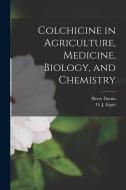 Colchicine in Agriculture, Medicine, Biology, and Chemistry di O. J. Eigsti, Pierre Dustin edito da LEGARE STREET PR