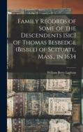 Family Records of Some of the Descendents [sic] of Thomas Besbedge (Bisbee) of Scituate, Mass., in 1634 di William Berry Lapham edito da LEGARE STREET PR