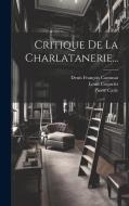Critique De La Charlatanerie... di Louis Coquelet, Pierre Carle edito da LEGARE STREET PR