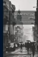 En Argentine: De Buenos-Aires Au Gran Chaco di Jules Huret edito da LEGARE STREET PR
