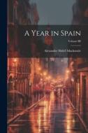 A Year in Spain; Volume III di Alexander Slidell Mackenzie edito da LEGARE STREET PR