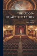 The Good-Humoured Ladies di Carlo Goldoni edito da LEGARE STREET PR