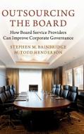 Outsourcing the Board di Stephen M. Bainbridge, M. Todd Henderson edito da Cambridge University Press