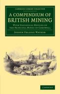 A Compendium of British Mining di Joseph Yelloly Watson edito da Cambridge University Press
