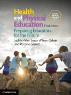 Health and Physical Education: Preparing Educators for the Future di Judith Miller, Susan Wilson-Gahan, Robyne Garrett edito da CAMBRIDGE