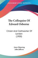 The Colloquies of Edward Osborne: Citizen and Clothworker of London (1900) di Anne Manning edito da Kessinger Publishing