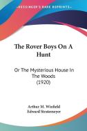 The Rover Boys on a Hunt: Or the Mysterious House in the Woods (1920) di Arthur M. Winfield, Edward Stratemeyer edito da Kessinger Publishing