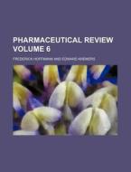 Pharmaceutical Review Volume 6 di Frederick Hoffmann edito da Rarebooksclub.com