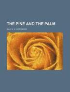 The Pine and the Palm di Maj N. H. Hotchkiss edito da Rarebooksclub.com