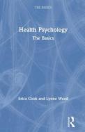Health Psychology di Erica Cook, Lynne Wood edito da Taylor & Francis Ltd
