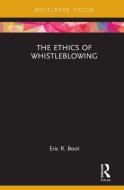 The Ethics of Whistleblowing di Eric R. Boot edito da Taylor & Francis Ltd.