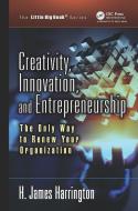 Creativity, Innovation, and Entrepreneurship di H. James Harrington edito da Taylor & Francis Ltd