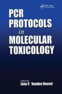 Pcr Protocols In Molecular Toxicology di John P. Vanden Heuvel edito da Taylor & Francis Ltd