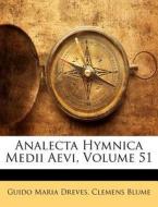 Analecta Hymnica Medii Aevi, Volume 51 di Guido Maria Dreves, Clemens Blume edito da Nabu Press