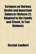 Sermons On Various Useful And Important di George Lambert edito da General Books