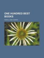 One Hundred Best Books di John Cowper Powys edito da General Books Llc