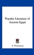 Popular Literature of Ancient Egypt di A. Wiedemann edito da Kessinger Publishing