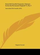 Storia del Concilio Ecumenico Vaticano Scritta Sui Documenti Originali V1, Part 1: Antecedenti del Concilio (1872) di Eugenio Cecconi edito da Kessinger Publishing