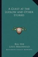 A Guest at the Ludlow and Other Stories di Bill Nye edito da Kessinger Publishing