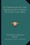 A Companion for the Queensland Student of Plant Life (1893) di Frederick Manson Bailey edito da Kessinger Publishing