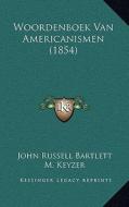 Woordenboek Van Americanismen (1854) di John Russell Bartlett, M. Keyzer edito da Kessinger Publishing