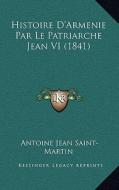 Histoire D'Armenie Par Le Patriarche Jean VI (1841) edito da Kessinger Publishing