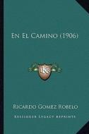 En El Camino (1906) di Ricardo Gomez Robelo edito da Kessinger Publishing