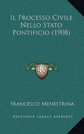 Il Processo Civile Nello Stato Pontificio (1908) di Francesco Menestrina edito da Kessinger Publishing