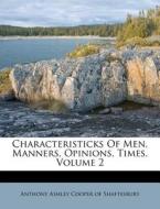 Characteristicks Of Men, Manners, Opinions, Times, Volume 2 edito da Nabu Press