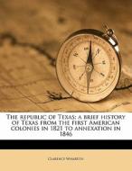 The Republic Of Texas; A Brief History O di Clarence Wharton edito da Nabu Press