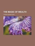 The Magic of Wealth di Thomas Skinner Surr edito da Rarebooksclub.com