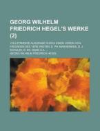 Georg Wilhelm Friedrich Hegel\'s Werke; Vollstandige Ausgrabe Durch Einen Verein Von Freunden Des Vere Wigten di U S Government, Georg Wilhelm Friedrich Hegel edito da Rarebooksclub.com