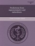 Predictions from Supersymmetry and Naturalness. di David Christopher Poland edito da Proquest, Umi Dissertation Publishing