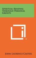 Spiritual Renewal Through Personal Groups edito da Literary Licensing, LLC