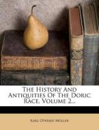 The History and Antiquities of the Doric Race, Volume 2... di Karl Otfried Muller edito da Nabu Press