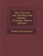 The Thyroid and Parathyroid Glands di Hubert Richardson edito da Nabu Press