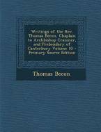 Writings of the REV. Thomas Becon, Chaplain to Archbishop Cranmer, and Prebendary of Canterbury Volume 10 di Thomas Becon edito da Nabu Press
