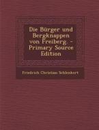 Die Burger Und Bergknappen Von Freiberg. di Friedrich Christian Schlenkert edito da Nabu Press