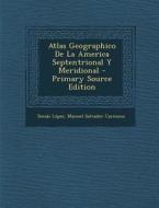 Atlas Geographico de La America Septentrional y Meridional - Primary Source Edition di Tomas Lopez edito da Nabu Press
