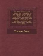 The Political Writings of Thomas Paine ...: Prospects on the Rubicon. Rights of Man, Part I. Rights of Man, Part II. Letter to the Authors of the Repu di Thomas Paine edito da Nabu Press