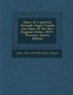 Diary of a Journey Through Upper Canada and Some of the New England States, 1819 di John Goldie, William Spawn edito da Nabu Press