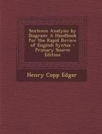 Sentence Analysis by Diagram: A Handbook for the Rapid Review of English Syntax di Henry Copp Edgar edito da Nabu Press