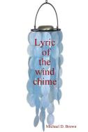 Lyric of the wind chime di Michael Brown edito da LULU PR