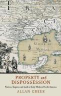 Property and Dispossession di Allan Greer edito da Cambridge University Press