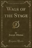 Wags Of The Stage (classic Reprint) di Joseph Whitton edito da Forgotten Books