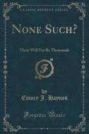 None Such? di Emory J Haynes edito da Forgotten Books