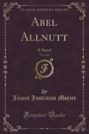 Abel Allnutt, Vol. 3 Of 3 di James Justinian Morier edito da Forgotten Books